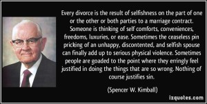 quote-every-divorce-is-the-result-of-selfishness-on-the-part-of-one-or-the-other-or-both-parties-to-a-spencer-w-kimball-345931